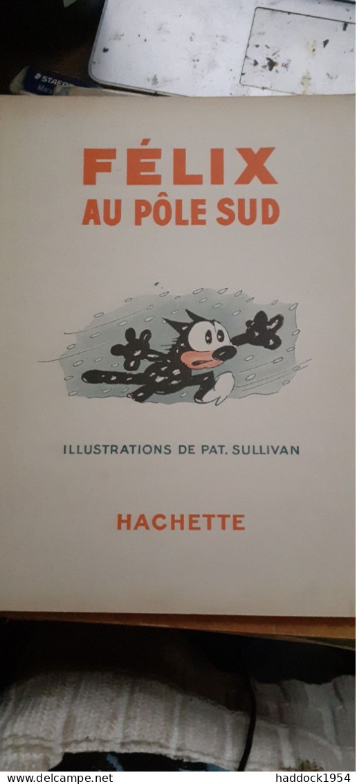 Félix Au Pôle Sud PAT SULLIVAN Hachette 1935 - Félix De Kat