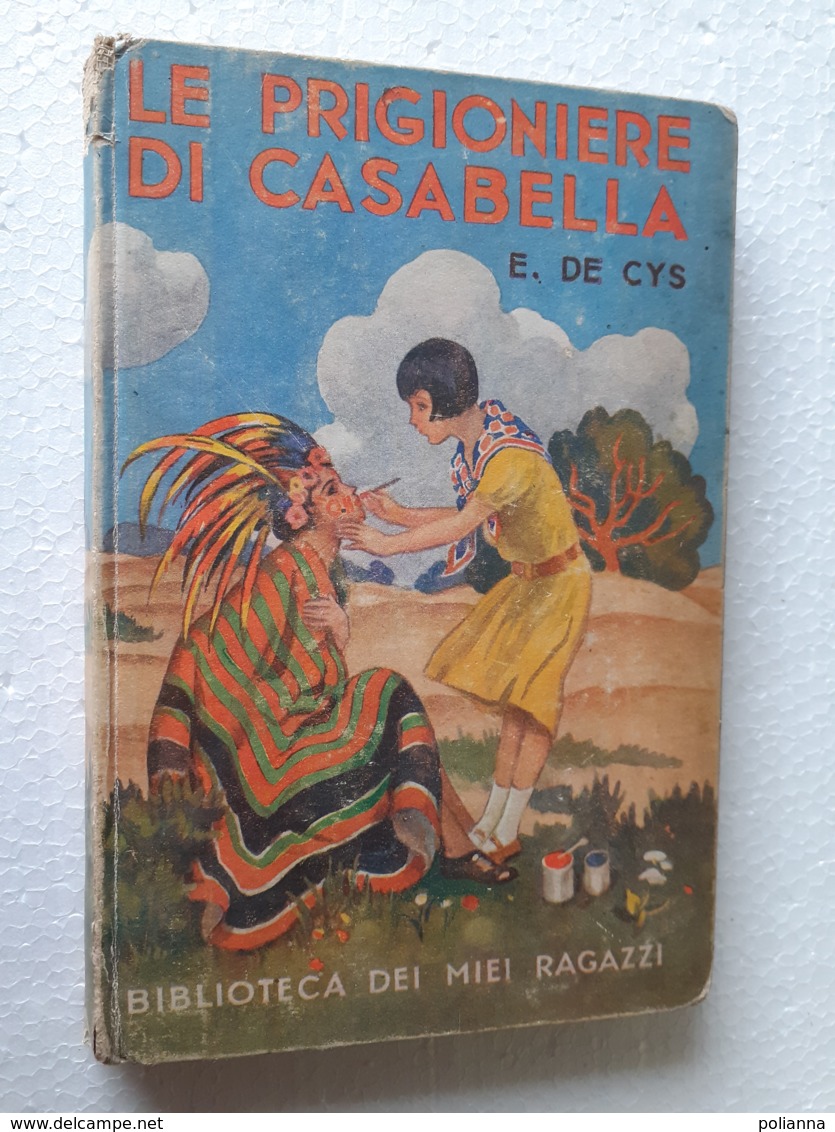 M#0W63 "Biblioteca Dei Miei Ragazzi" : E. De Cys LE PRIGIONIERE DI CASABELLA Salani Ed.1937/Illustrazioni Battigelli? - Old