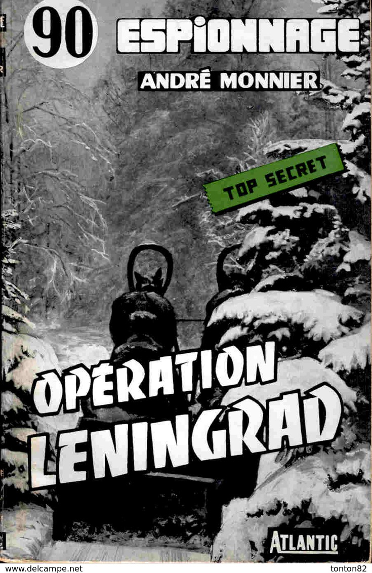 André Monnier - Opération Leningrad - Éditions Atlantic " Top Secret " N° 90 - ( 1959 ) . - Atlantic, Ed.