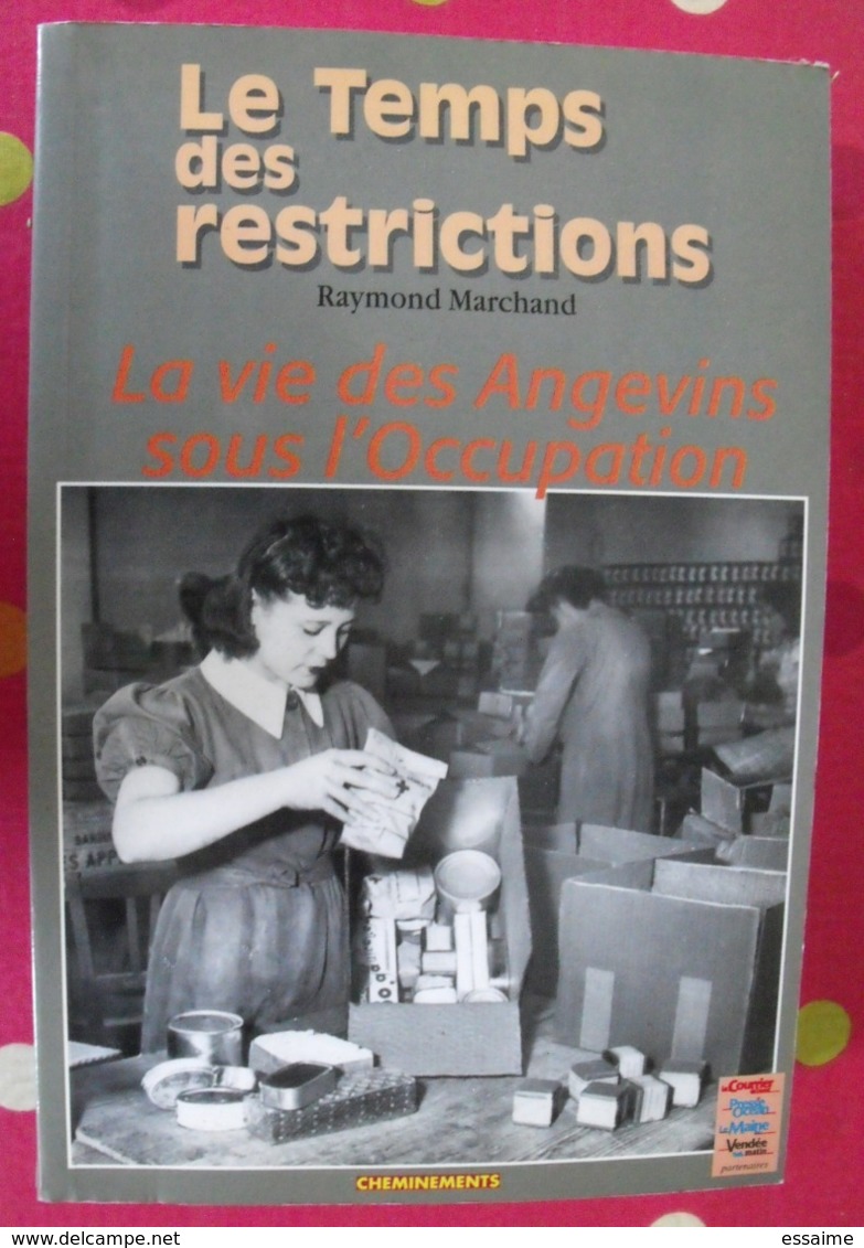 Le Temps Des Restrictions. La Vie Des Angevins Sous L'occupation. Raymond Marchand. Cheminements 2000. - Pays De Loire