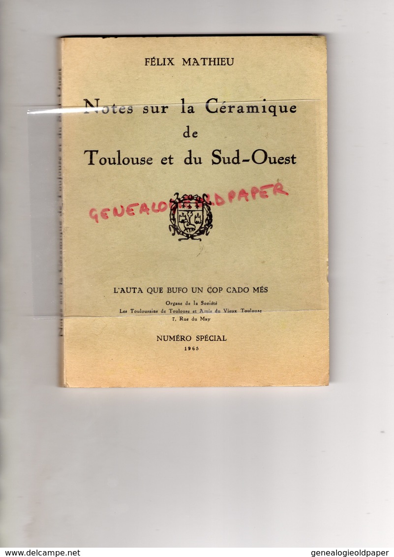 31- TOULOUSE - NOTES SUR LA CERAMIQUE-FAIENCE  FAIENCES-PORCELAINE-EMAIL- FELIX MATHIEU-1965   MONTAUBAN- RARE - Midi-Pyrénées