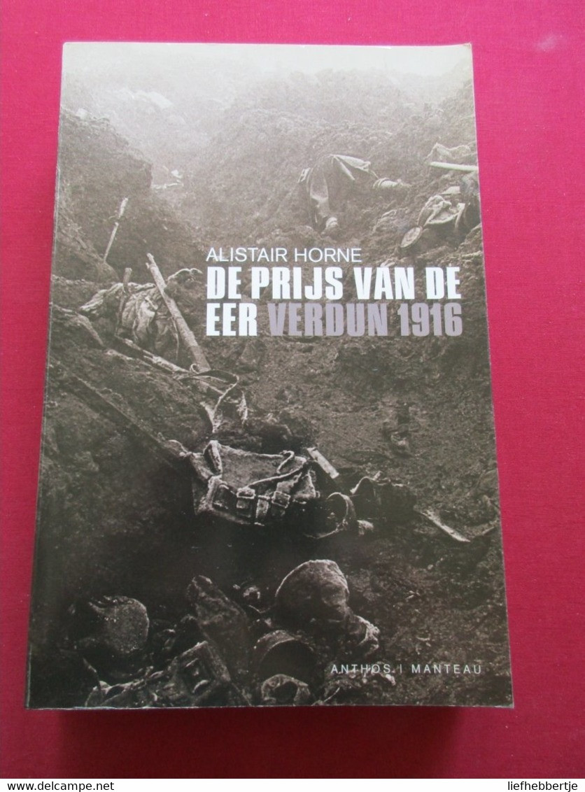 De Prijs Van De Eer - Verdun 1916 Door Alistair Horne  - WO I - Eerste Wereldoorlog - Guerre 1914-18