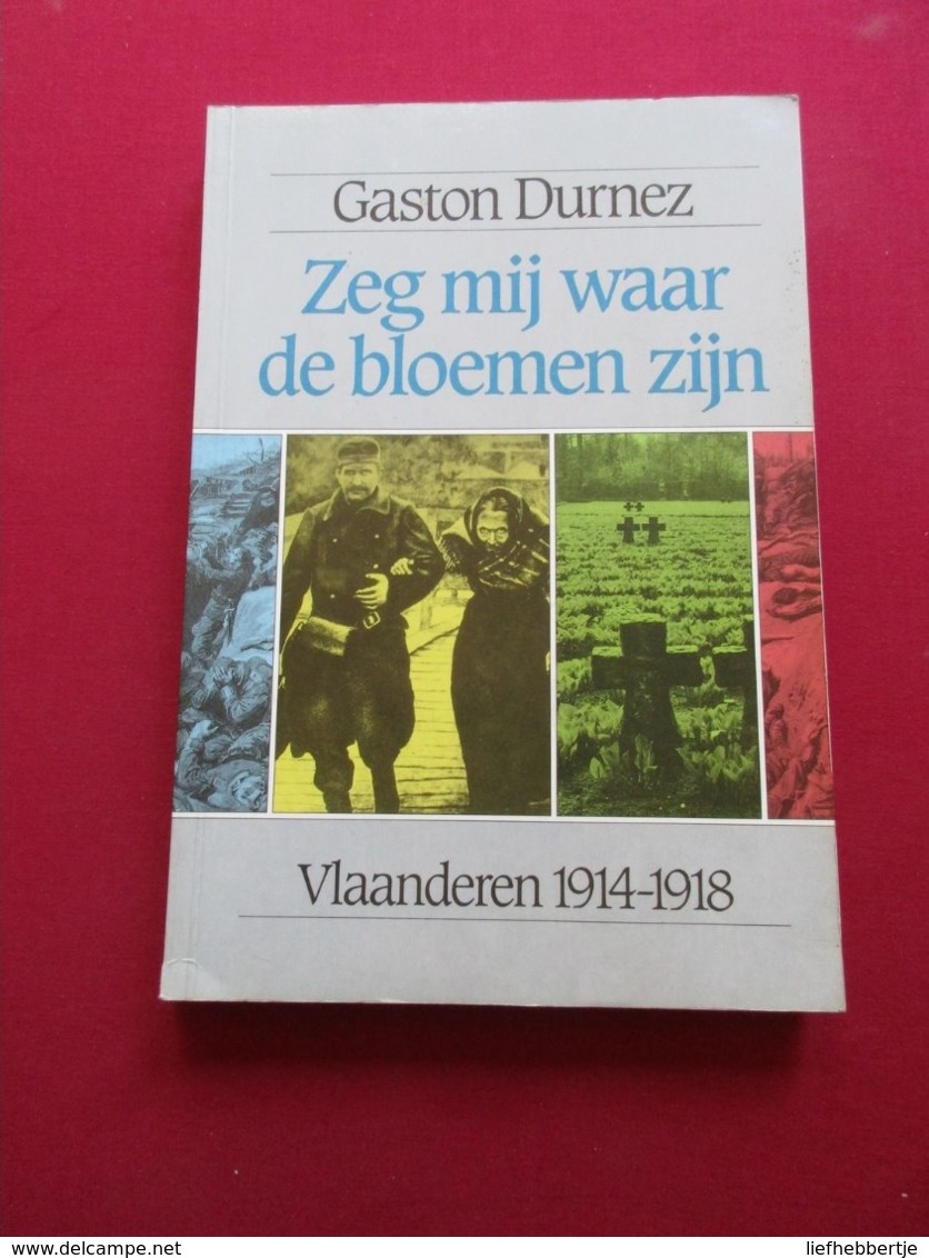 Zeg Mij Waar De Bloemen Zijn - Door Gaston Durnez -  1914-1918 - Guerre 1914-18