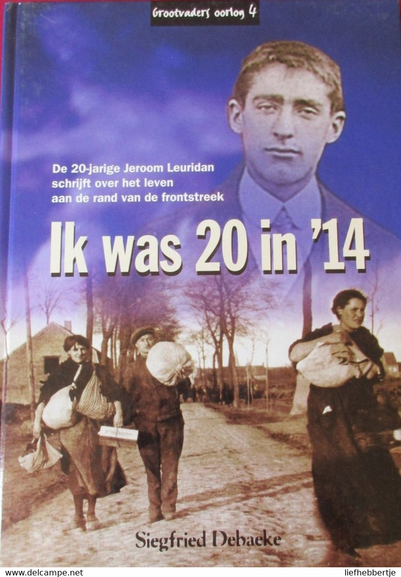 Ik Was 20 In '14 - Over Jeroom Leuridan - Oostvleteren - Eerste Wereldoorlog - 1914-1918 - Guerre 1914-18