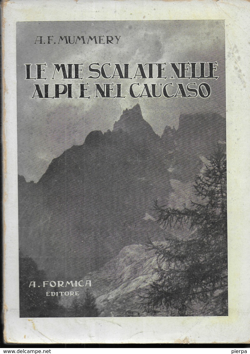 LE MIE SCALATE NELLE ALPI E NEL CAUCASO - A.F. MUMMERY - A.FORMICA EDITORE TORINO - 1930 - FORMATO 17X24,50 - Old