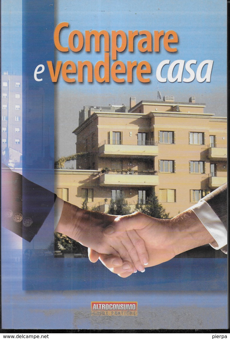 GUIDE PRATICHE ALTROCONSUMO - COMPRARE E VENDERE CASA - EDIZ. 2004 - PAG. 213 - FORMATO 16X24 - USATO COME NUOVO - Derecho Y Economía