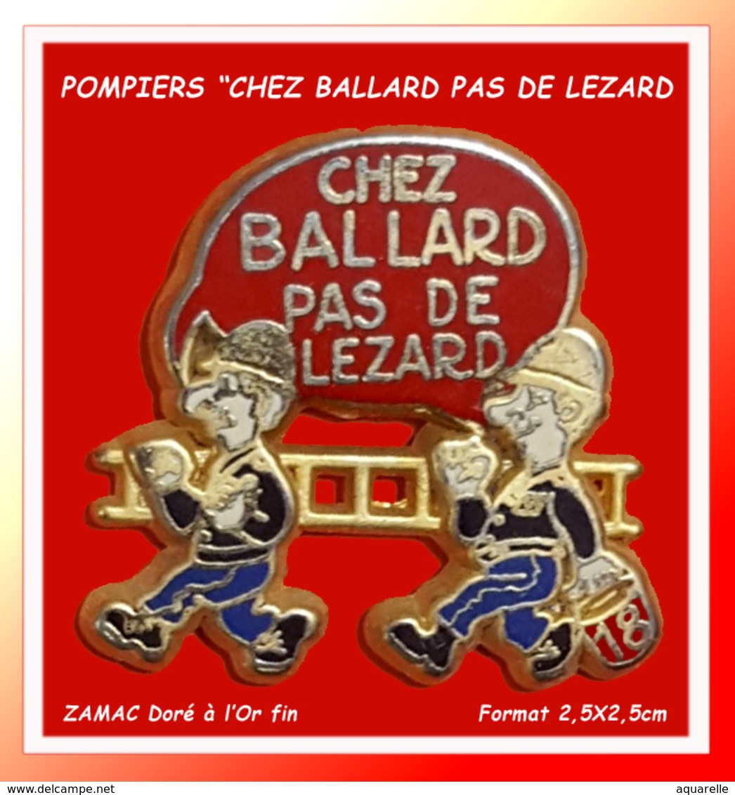 SUPER PIN'S POMPIERS : "CHEZ BALLARD PAS DE LEZARD" En ZAMAC Base OR  Signé BALLARD, Format 2,5X2,5cm - Bomberos