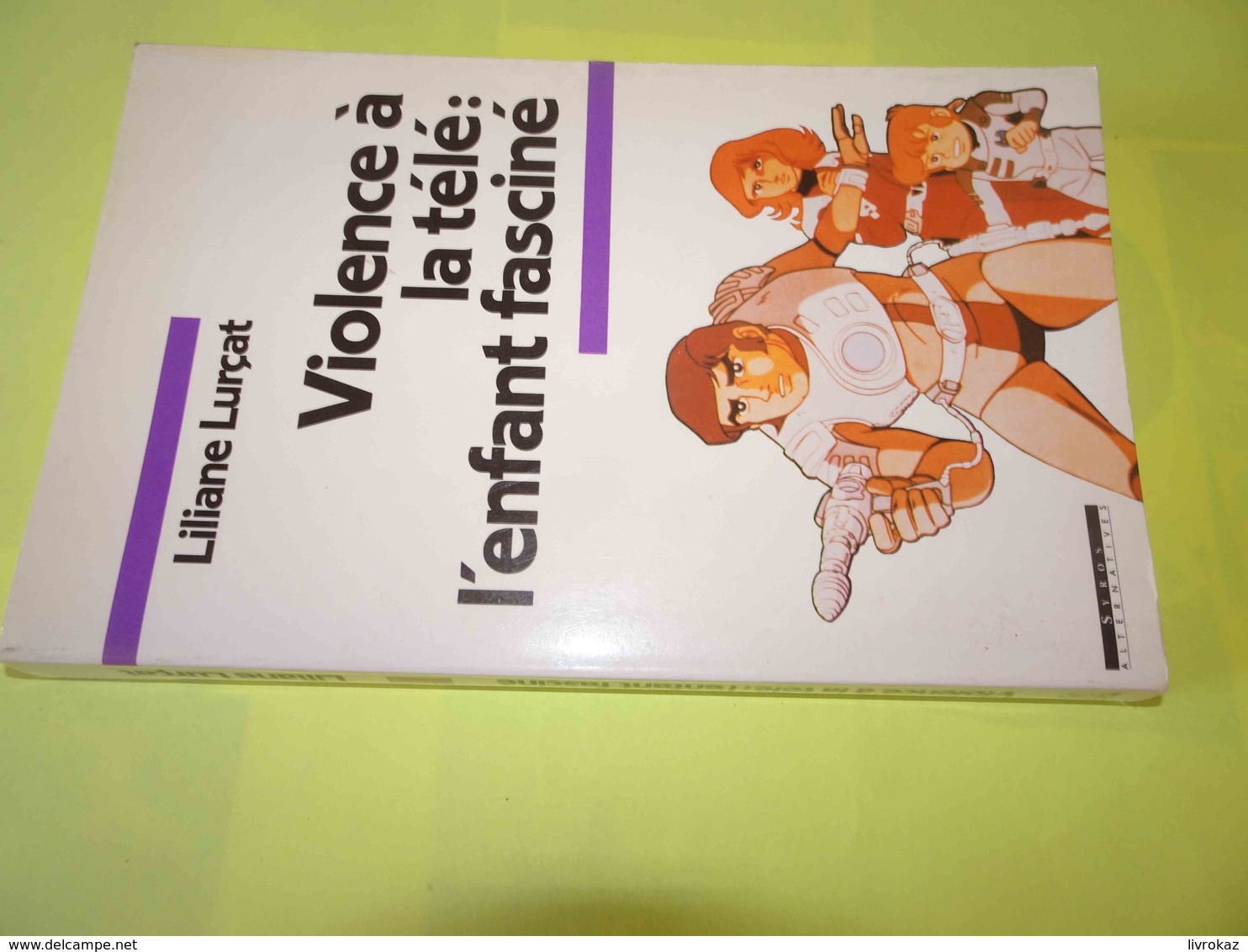 Violence à La Télé : L'enfant Fasciné, Liliane Lurçat, Ed. Syros Alternatives 1989, ISBN 2867383994, Très Bon état - Psychology/Philosophy