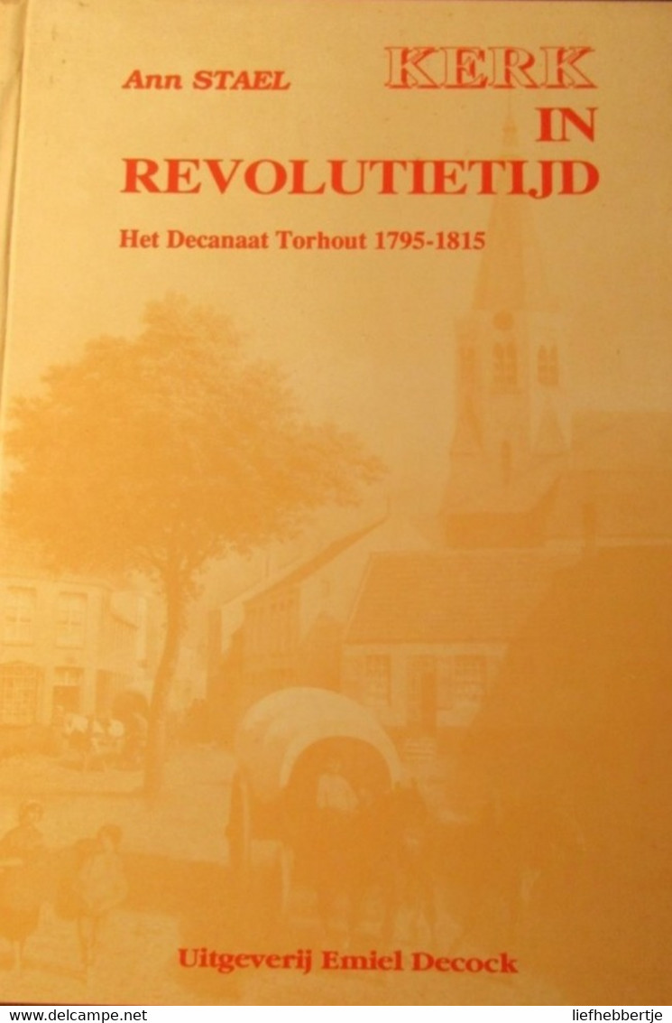 Kerk In Revolutietijd - Het Decanaat Torhout 1795-1815    -   Door Ann Stael - Storia