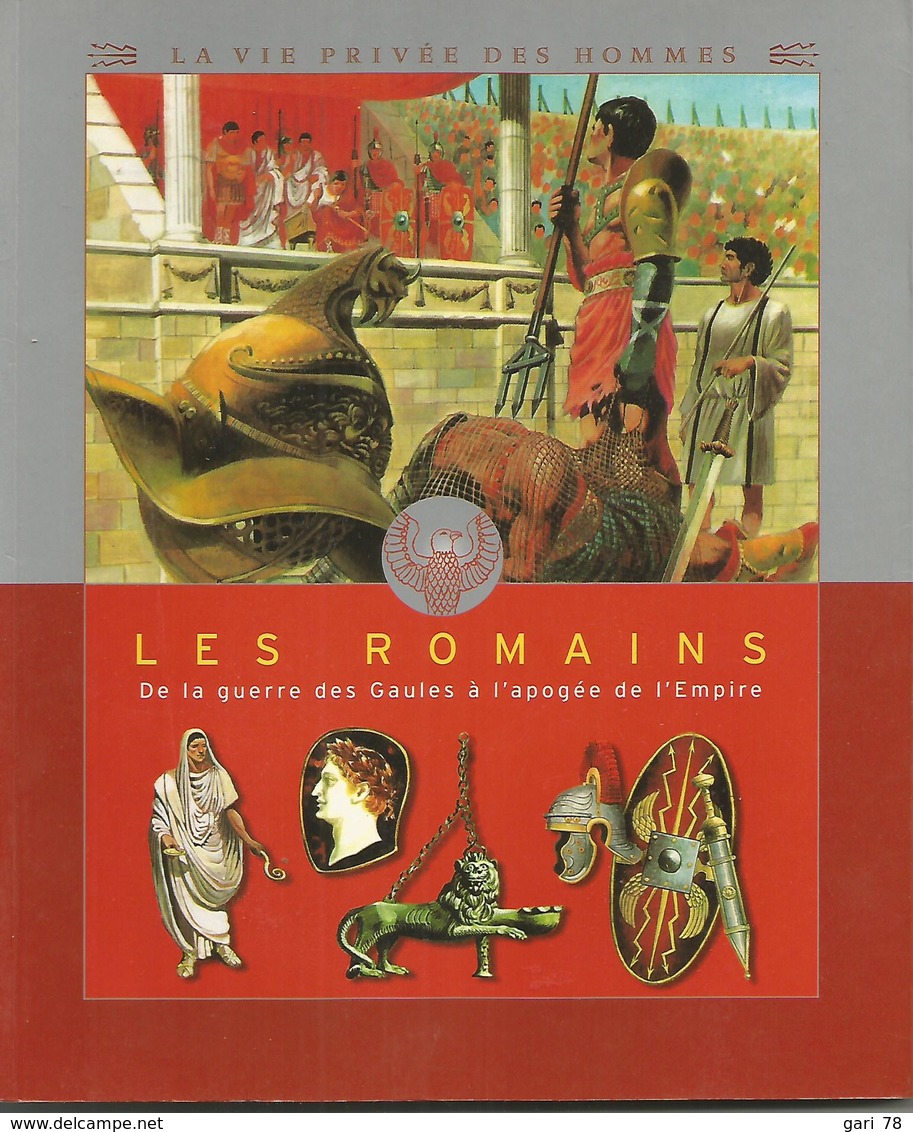 LES ROMAINS De La Guerre Des Gaules à L'épogée De L'Empire - Collection La Vie Privée Des  - A Partir De 8 Ans - Autres & Non Classés