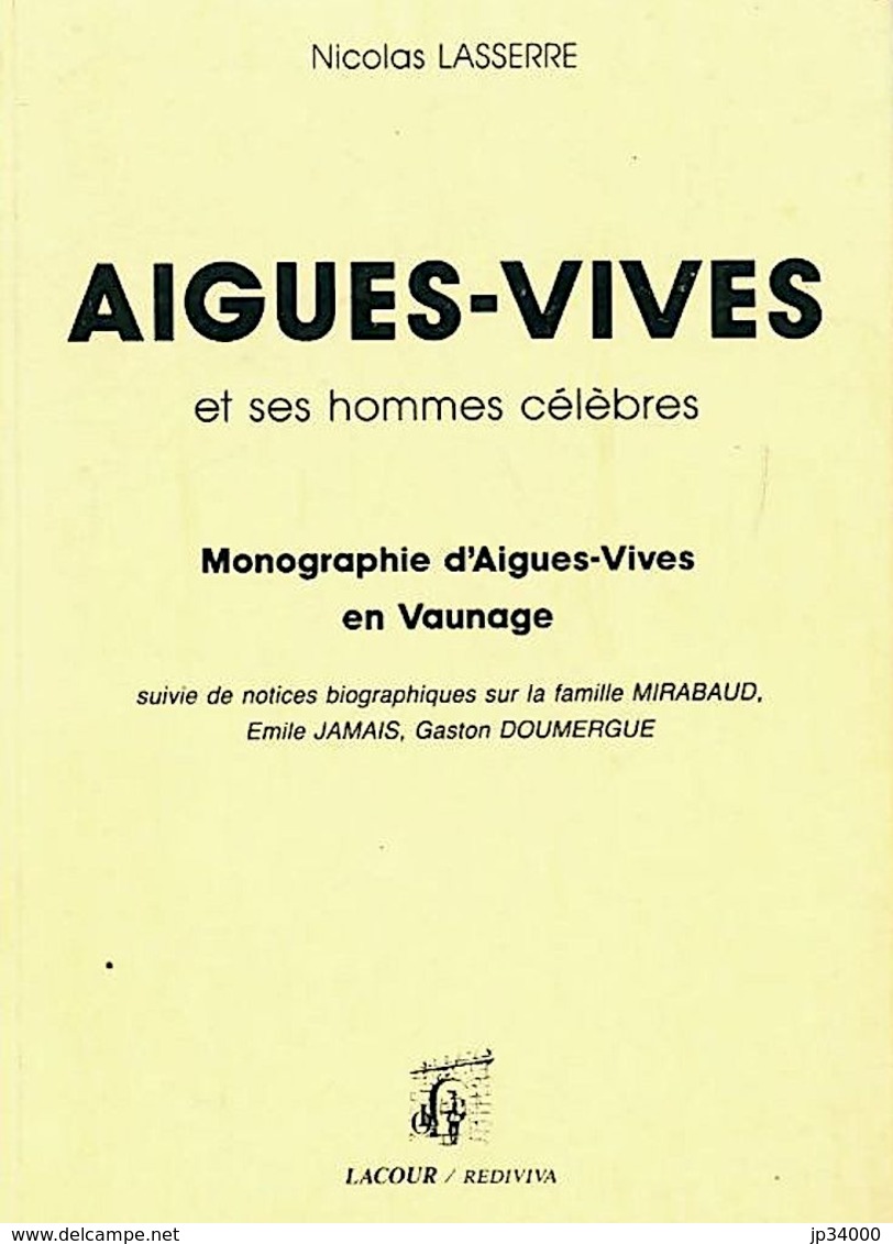 AIGUES-VIVES Et Ses Hommes Celebres. Monographie D Aigues-Vives En Vaunage, Par Nicolas LASSERRE. - Languedoc-Roussillon