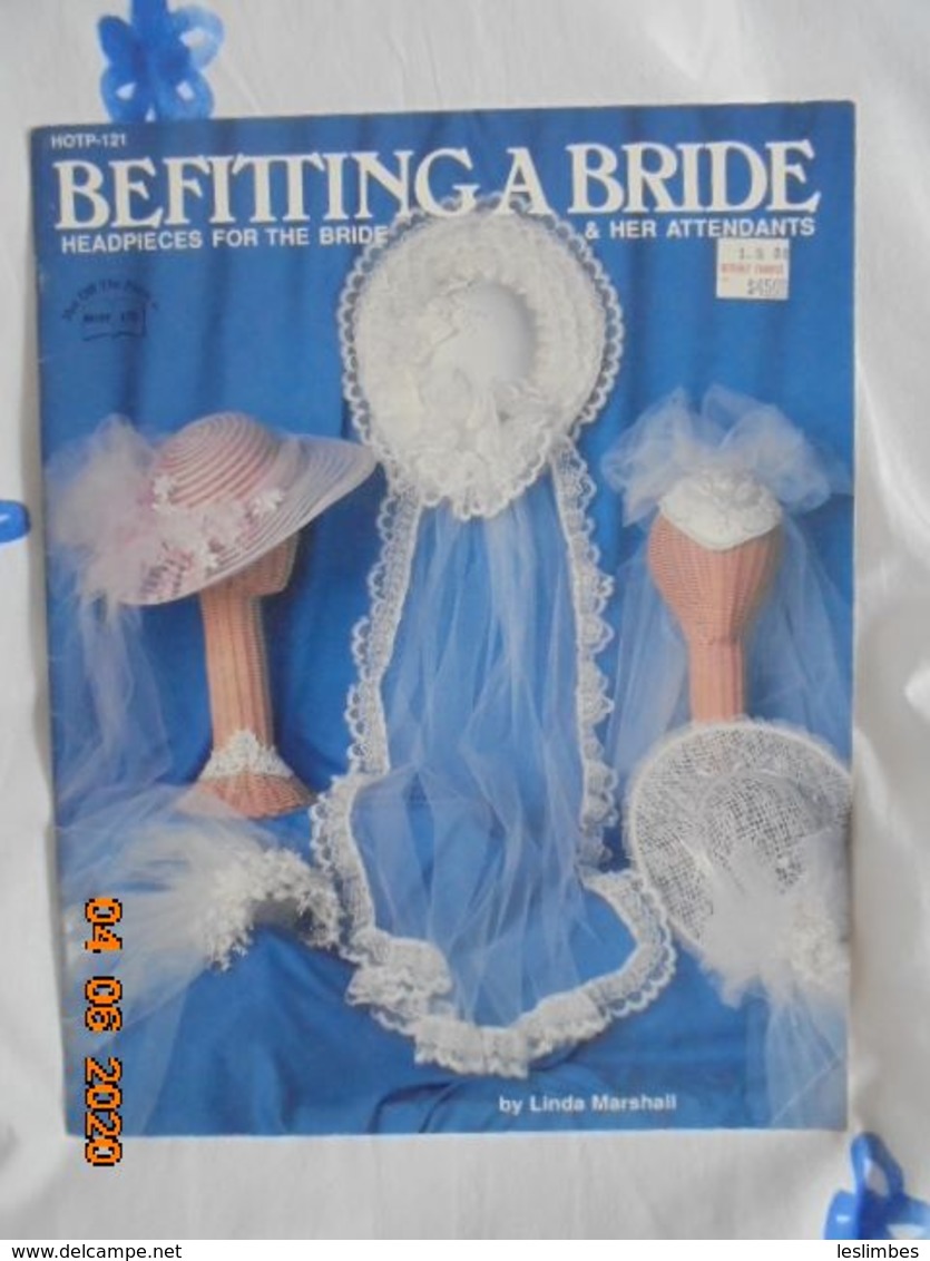 Befitting A Bride (Hotp-121) : Headpieces For The Bride &  Her Attendants By Linda Marshall, Hot Of The Press 1987. - Crafts