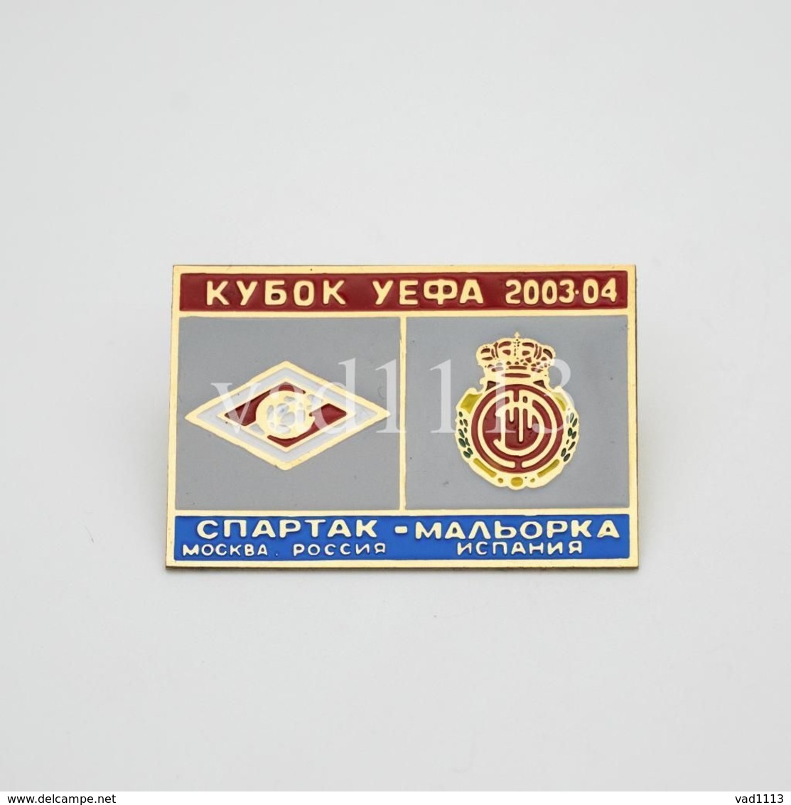 Badge Pin: UEFA CUP 2003-04  FC Spartak Moskva Russia - " RCD Mallorca " Spain - Fútbol