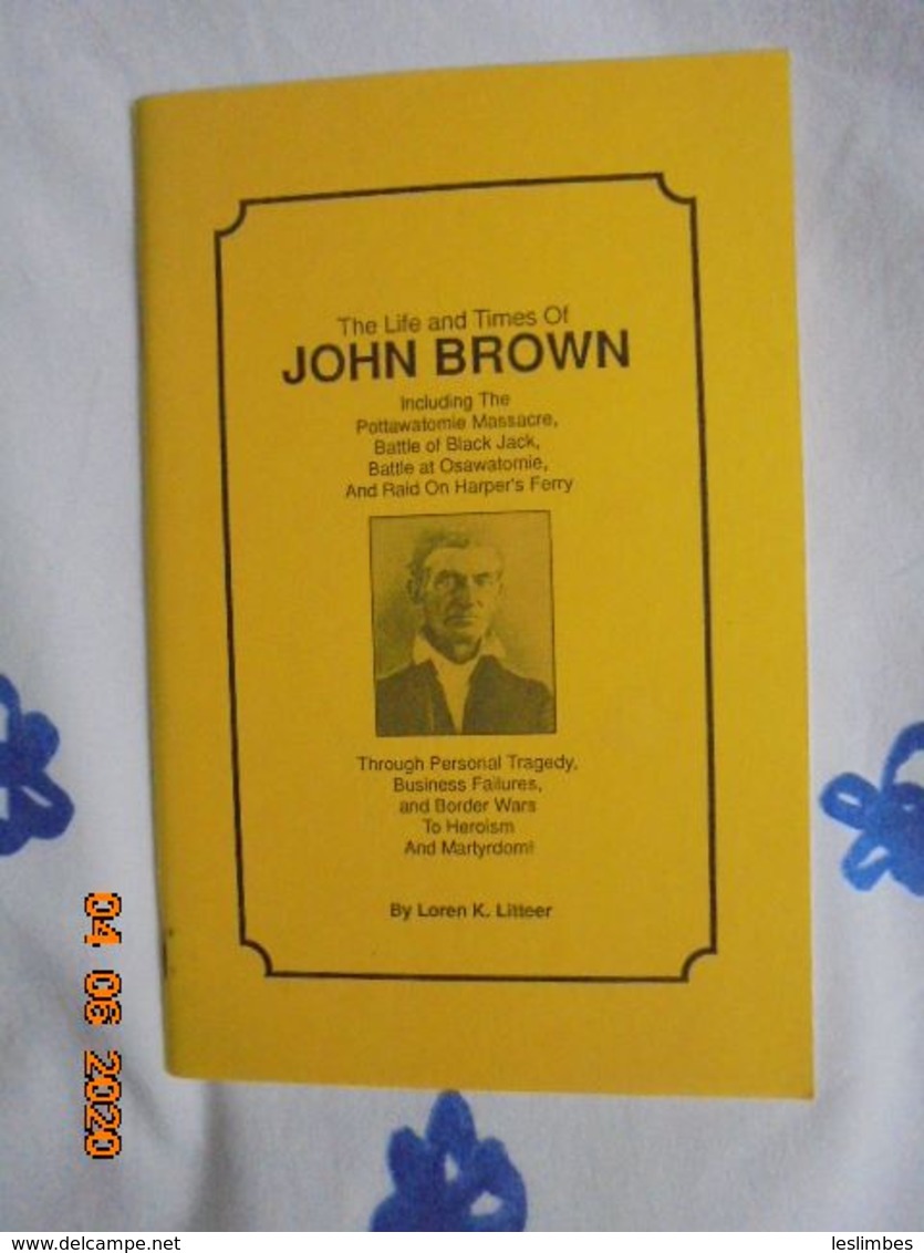 Life And Times Of John Brown Including The Pottawatomie Massacre, Battle Of Black Jack, Battle At Osawatomie.... - Etats-Unis