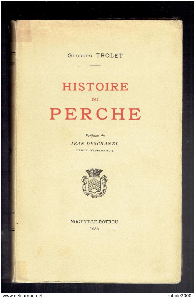 HISTOIRE DU PERCHE 1933 GEORGES TROLET PREFACE JEAN DESCHANEL CORBON BELLEME MORTAGNE NOGENT LE ROTROU - Centre - Val De Loire