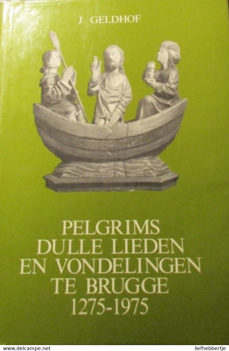 Pelgrims Dulle Lieden En Vondelingen Te Brugge 1275-1975  - Door J. Geldhof ( Uit Izegem ) - Sint-Michiels - History