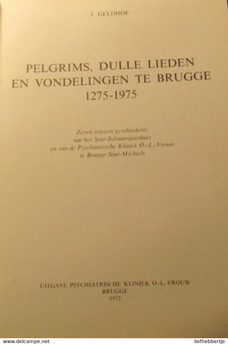 Pelgrims Dulle Lieden En Vondelingen Te Brugge 1275-1975  - Door J. Geldhof ( Uit Izegem ) - Sint-Michiels - History