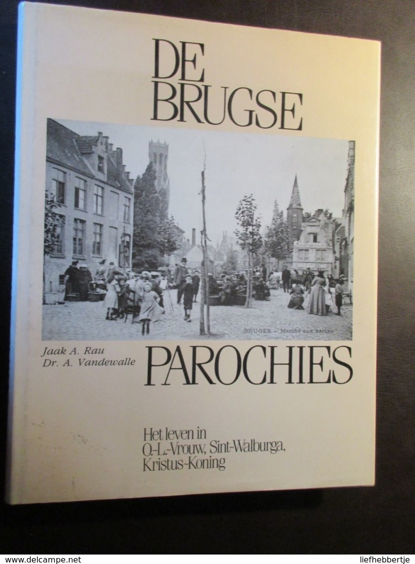 De Brugse Parochies  -  Het Leven In O.L.Vrouw - Sint-Walburga En Kristus-Koning  -  J. Rau En A. Vandewalle (Brugge) - History