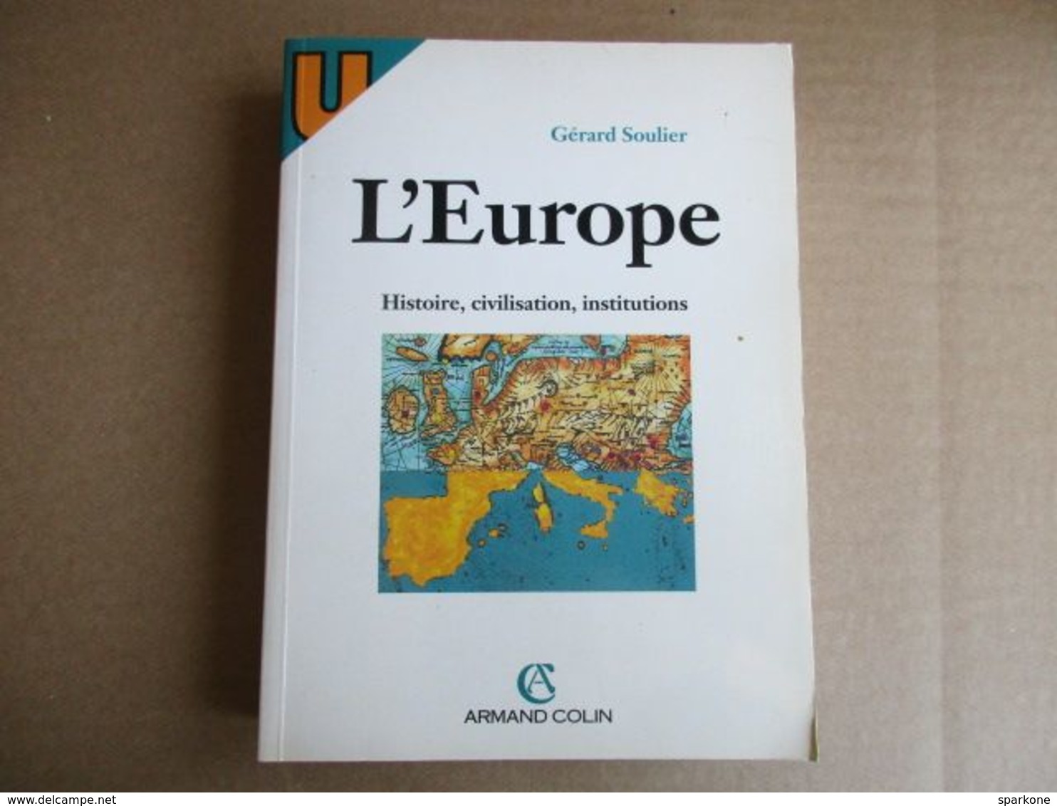 L'Europe , Histoire, Civilisation, Institutions (Gérard Soulier) éditions Armand Colin De 1994 - History