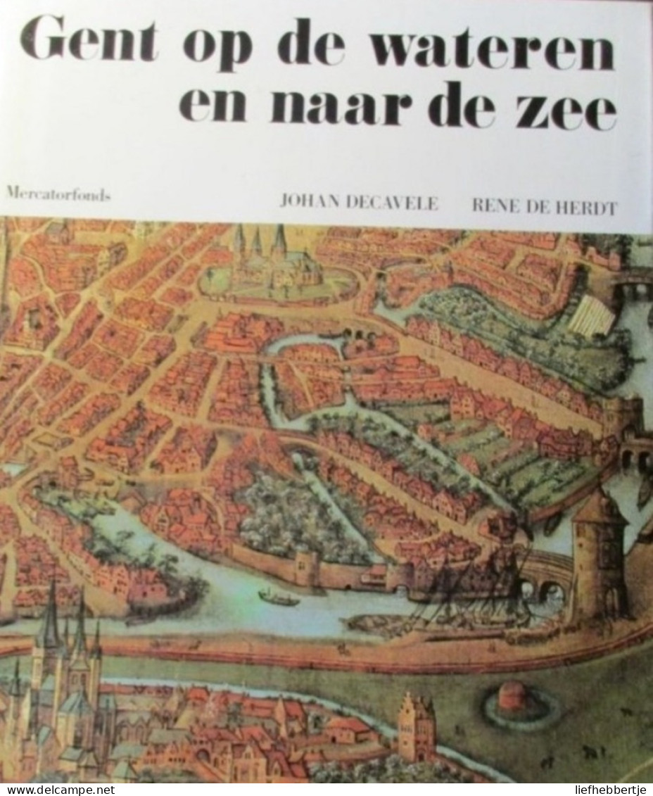 Gent Op De Wateren En Naar De Zee  -   Door Johan Decavele En René De Herdt - 1976 - Mercatorfonds  Yyy - Geschiedenis