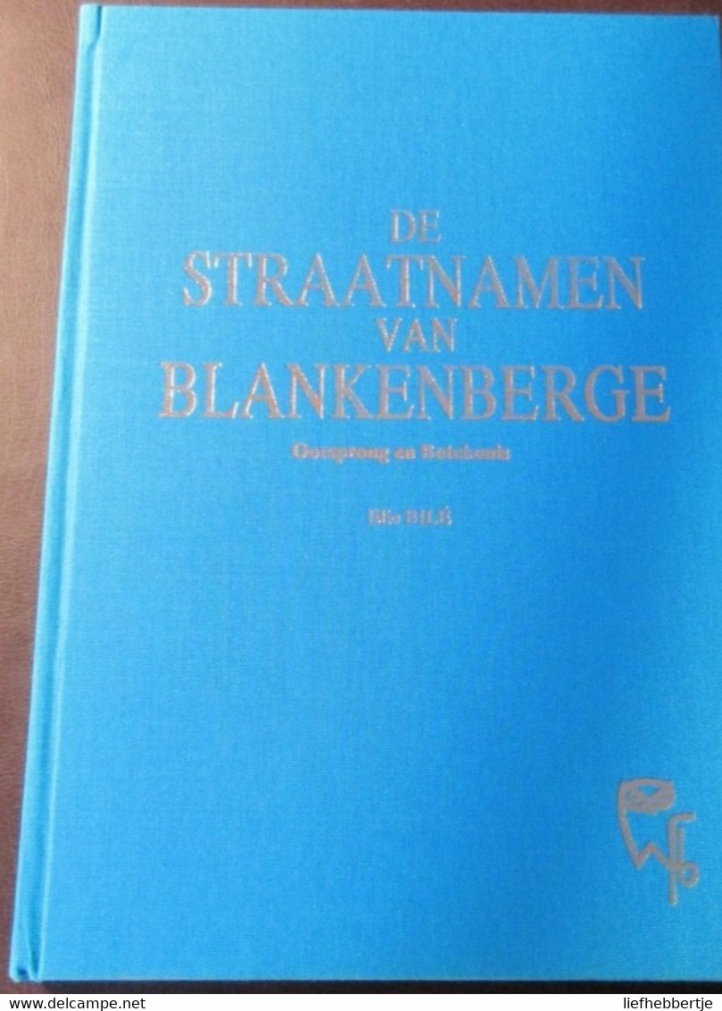 De Straatnamen Van Blankenberge -  Oorsprong En Betekenis - Door Elie Bilié - 1988 - Historia