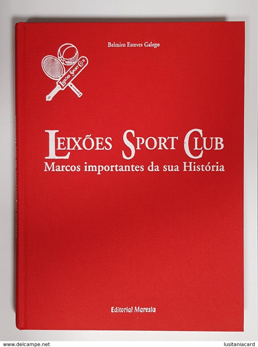 MATOSINHOS - MONOGRAFIAS -Leixões Sport Club -Marcos Importantes Da Sua História. 1907-2000(Edt. Belmiro Esteves Galego) - Libri Vecchi E Da Collezione