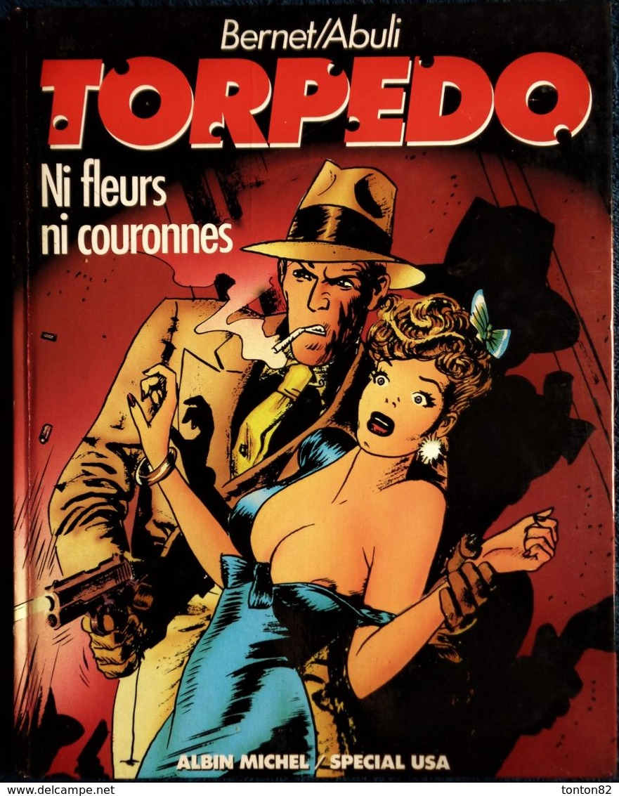 Bernet / Abuli - TORPÉDO - 3 - Ni Fleurs Ni Couronnes - Éditions Albin Michel / Spécial USA - ( E.O. 1984 ) . - Torpedo