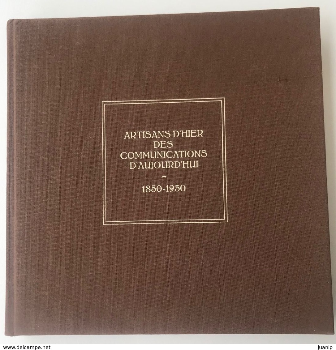 Catalogue Exposition "Artisans D'hier Des Communications D'aujourd'hui (1850-1950) - Postverwaltungen