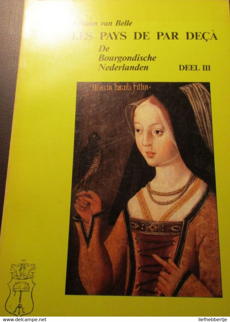 De Bourgondische Nederlanden : Filips De Goede - Karel De Stoute En Maria Van Bourgondië : Door J. Van Belle (Brugge) - Histoire