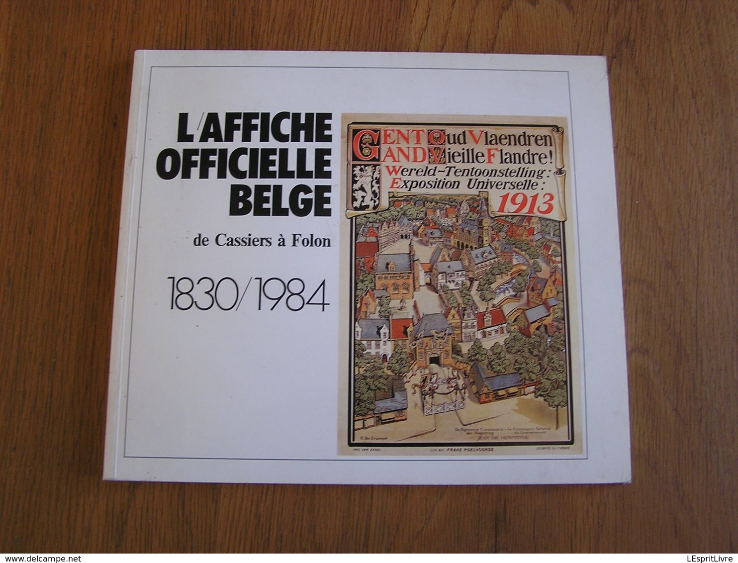 L' AFFICHE OFFICIELLE BELGE De Cassiers à Folon 1830 1984 Catalogue Expo Régionalisme Chemins De Fer Beaux Arts Nouveau - Belgique