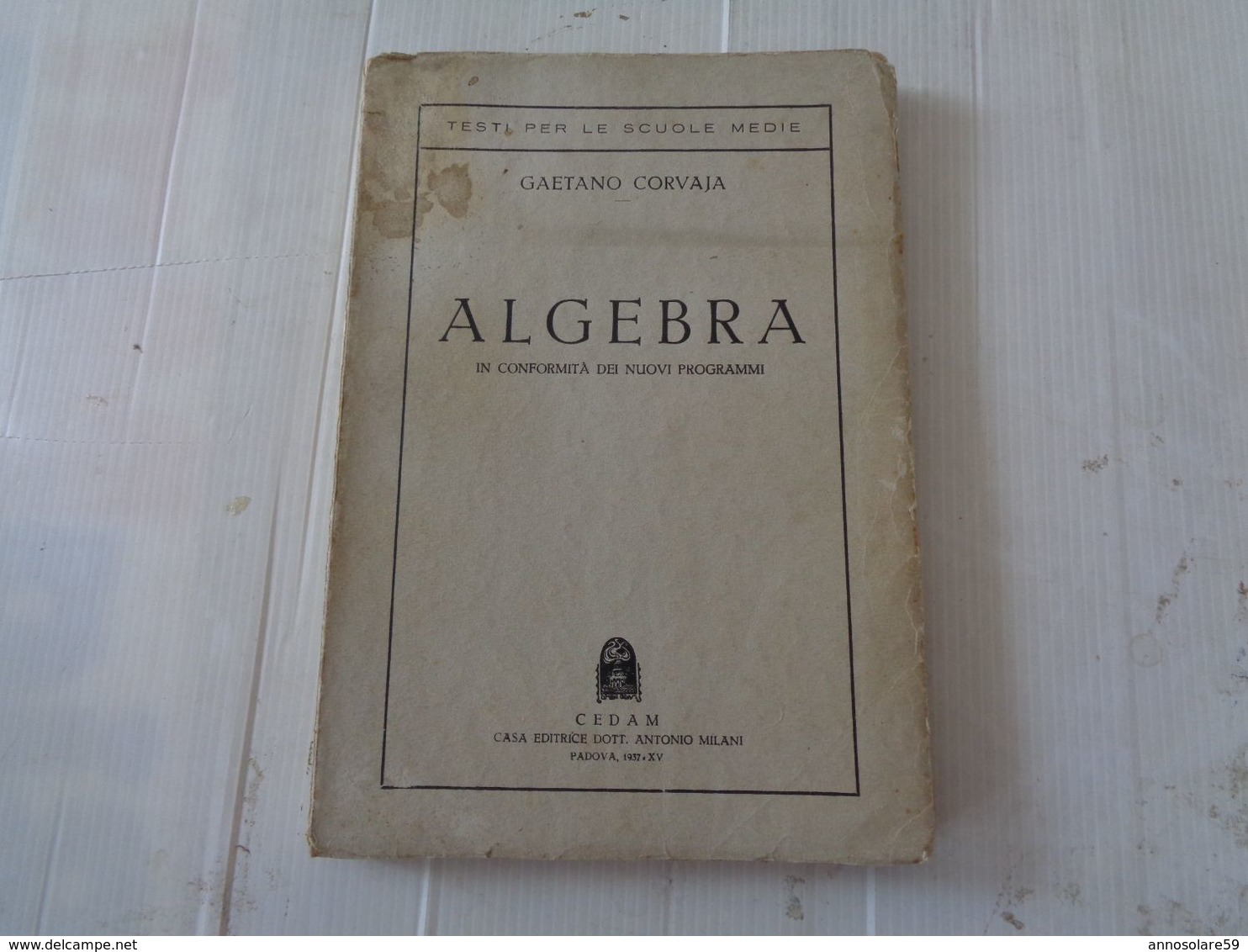 LIBRO, GAETANO CORVAJA "ALGEBRA" TESTI PER LE SCUOLE MEDIE - 1932-XV - LEGGI - Mathematik Und Physik