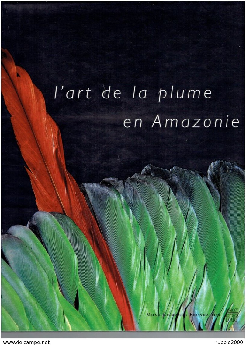 ART DE LA PLUME EN AMAZONIE 2001 ETHNOGRAPHIE BRESIL BOLIVIE COLOMBIE EQUATEUR GUYANE PARAGUAY PEROU SURINAM VENEZUELA - Ethniques