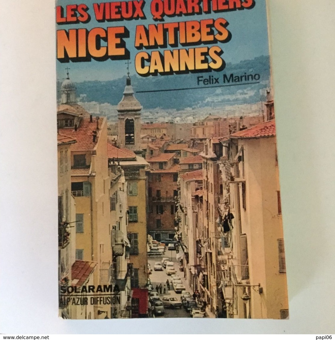 Les Vieux Quartiers De Nice, Antibes, Cannes. Felix Marino - Autres & Non Classés