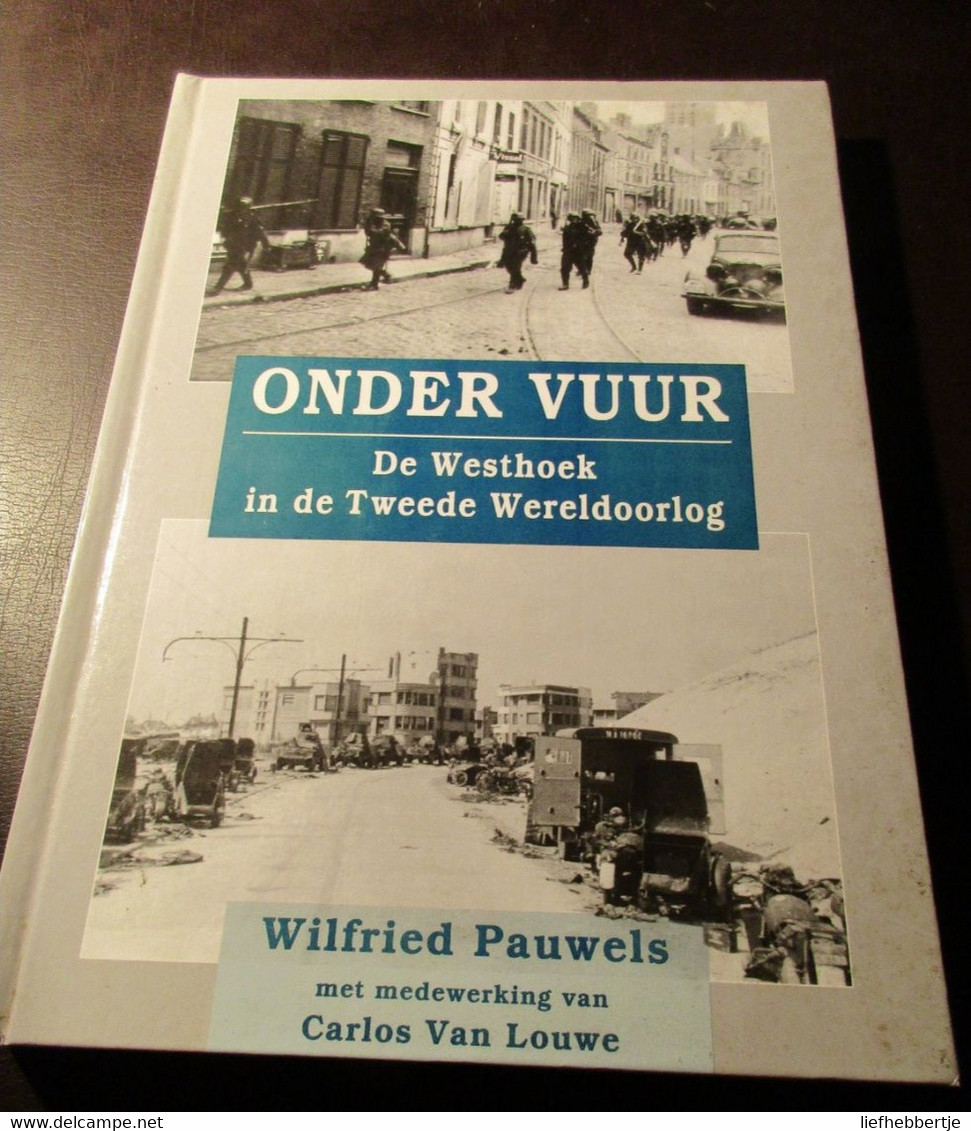 Onder Vuur - De Westhoek In De Tweede Wereldoorlog - Veurne Lo Koksijde De Panne Oostduinkerke ... - Storia