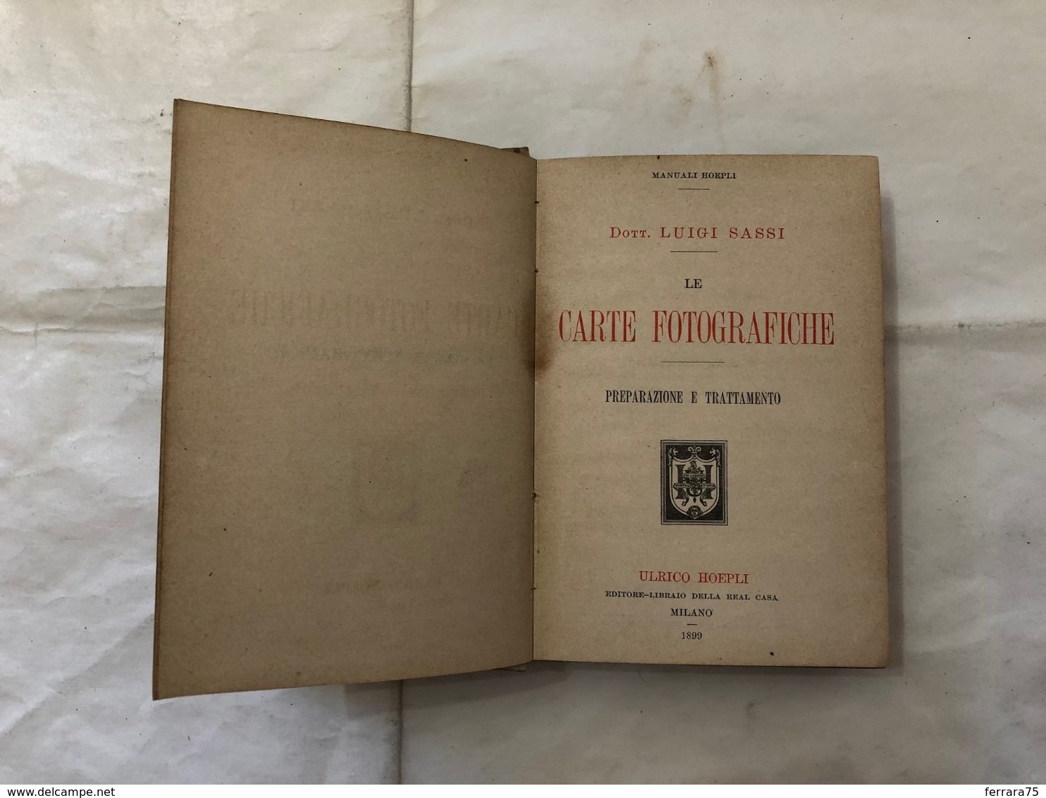 MANUALI HOEPLI DOTT.L.SASSI LE CARTE FOTOGRAFICHE PREPARAZIONE E TRATTAMENTO 1899. - Altri & Non Classificati