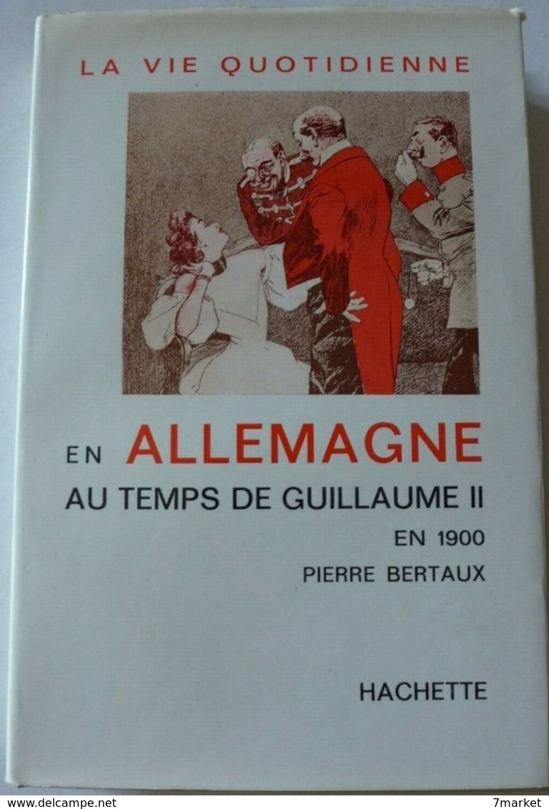 Pierre  Bertaux - La Vie Quotidienne En Allemagne Au Temps De Guillaume II En 1900 / éd. Hachette - 1962 - Histoire