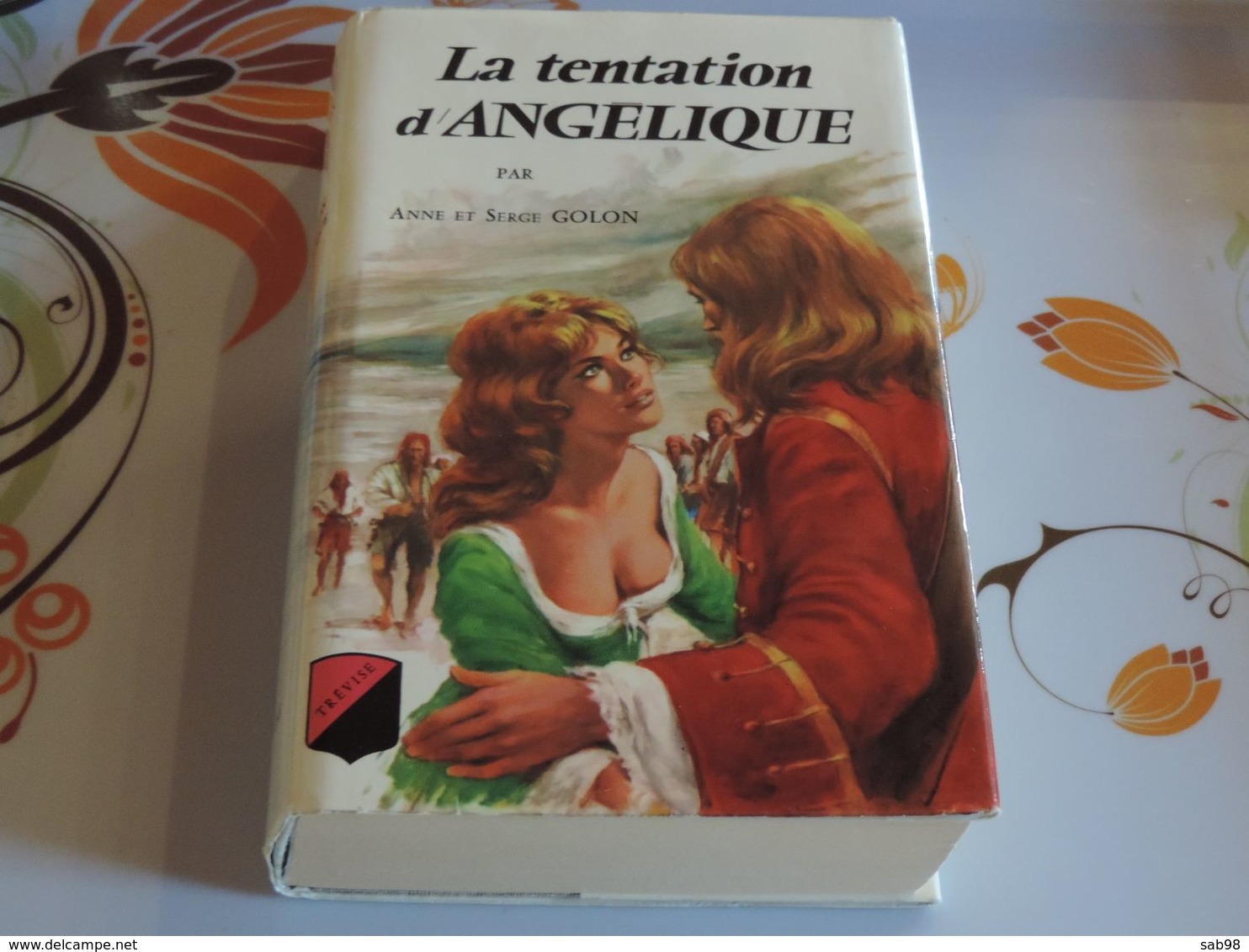 Angélique De ANNE Golon Le Roy, L'indomptable,Tentation, Versailles, Marquise Des Anges, Son Amour, Se Révolte, Québec - Románticas