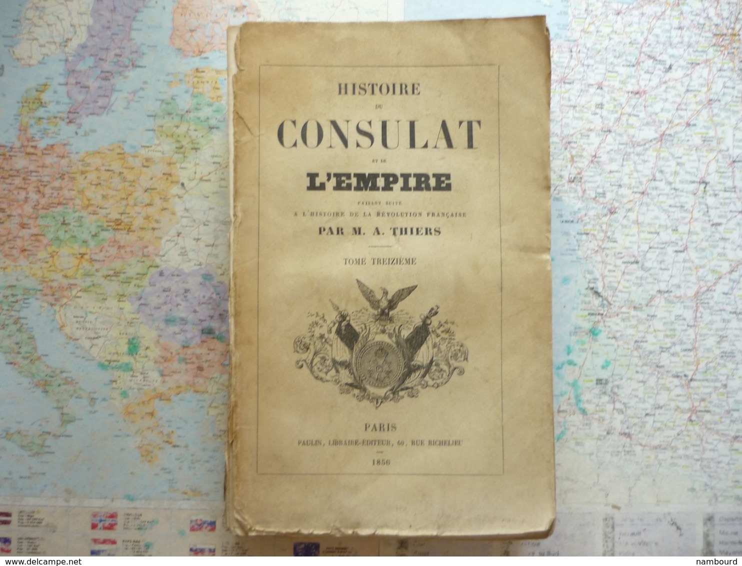 Thiers Histoire Du Consulat Et De L'Empire Faisant Suite à L'historie De La Révolution Française Tome XIII / Paulin 1856 - Histoire