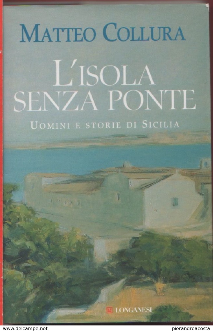 L' Isola Senza Ponte. Uomini E Storie Di Sicilia - Matteo Collura - Other & Unclassified