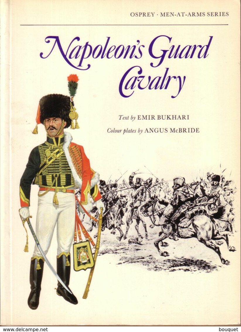 LIVRE - OSPREY - NAPOLEON'S GUARD CAVALRY , TEXT BY EMIR BUKHARI , COLOUR PLATES ANGUS MAC BRIDE - 1978 - Other & Unclassified