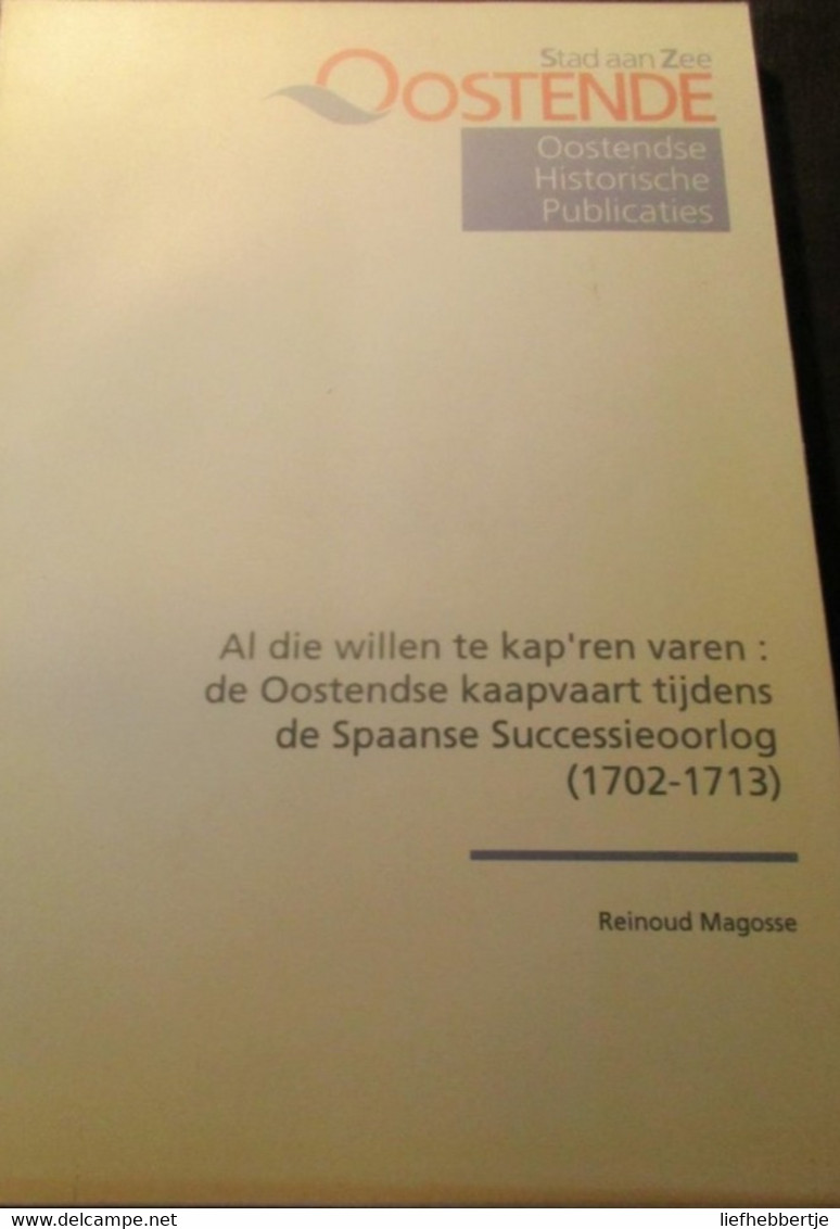 Al Die Willen Te Kap'ren Varen : De Oostedse Kaapvaart Tijdens De Spaanse Successieoorlog -   Oostende - Zeevaart - Geschiedenis