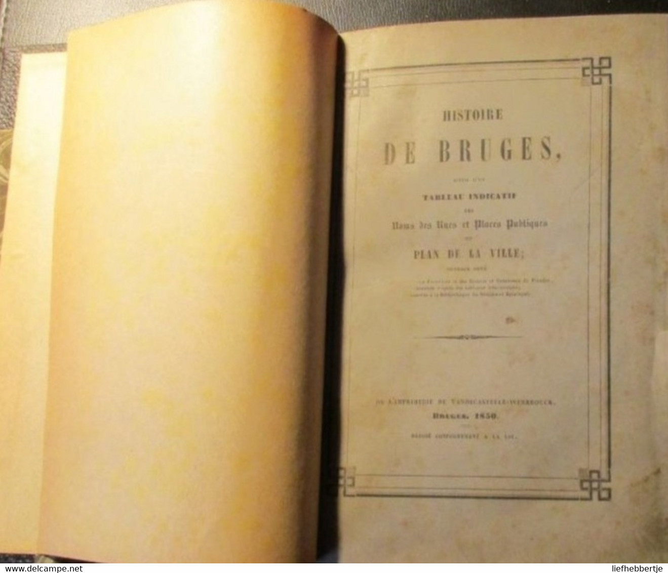 Histoire De Bruges , Suivi D'un Tableau Indicatif Des Noms Des Rues Et Places Publiques ...  - Delepierre - 1850 - Geschiedenis