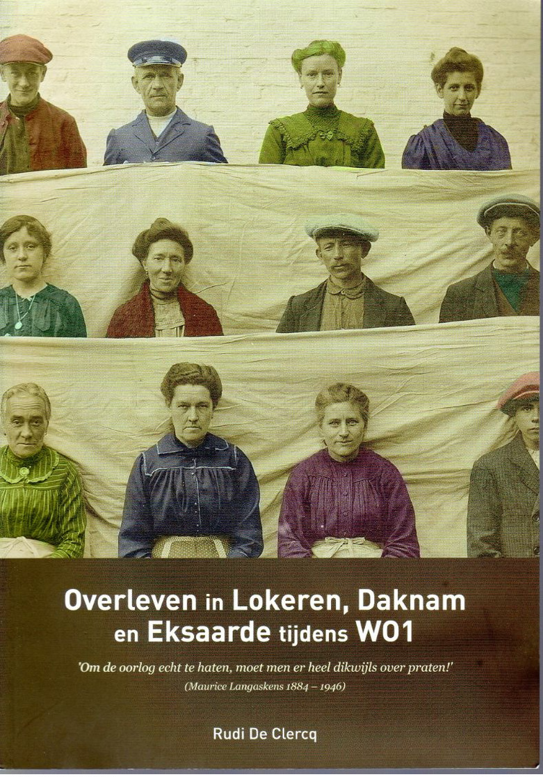 LOKEREN , DAKNAM En EKSAARDE , OVERLEVEN TIJDENS WO1 1914-18 2014 RUDI DE CLERCQ 95 Blz Softcover - Autres & Non Classés