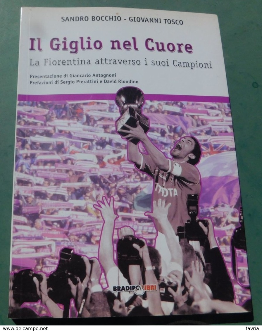 Il Giglio Nel Cuore / La Fiorentina Attraverso I Suoi Campioni -  Bradipolibri , 2002 - Bücher