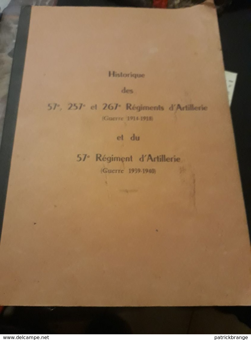 Histoire Des 57e,257e,et267e Régiment D'artillerie Guerre 14 18 Et Du 57e Régiment Artillerie 39 40 - Documenti