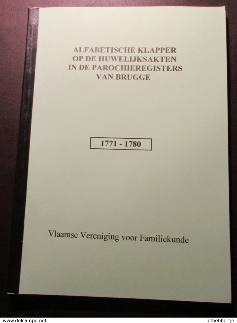 Alfabetische Klapper Op De Huwelijksakten In De Parochieregisters Van Brugge : 1771-1780 - History