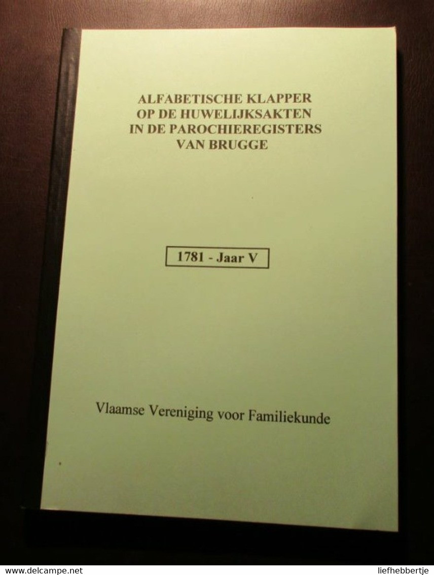 Alfabetische Klappers Op De Huwelijksakten In De Parochieregisters Te Brugge -  1781 - Jaar IV (Fr. Rev.) - Genealogie - History