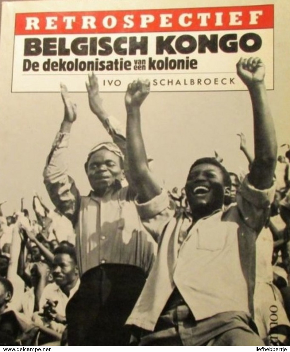 Belgisch Kongo -  De Dekolonisatie Van Een Kolonie - Door Ivo Schalbroeck  -  Zaire - Kolonie - Afrika - History