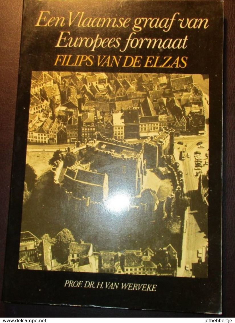 Filips Van De Elzas - Een Vlaamse Graaf Van Europees Formaat - Vlaanderen Graven  - Door H. Van Werveke - Geschiedenis