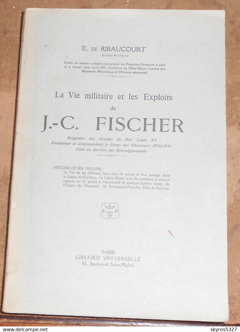 La Vie Militaire Et Les Exploits De J.-C. Fischer Brigadier Des Armées Du Roy Louis XV Fondateur Et Commandant Le Corps - 1901-1940